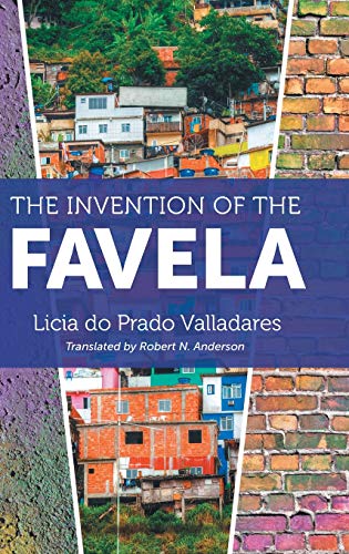 The Invention of the Favela (Latin America in Translation/En Traducción/Em Tradução)