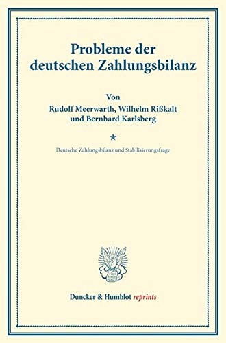 Probleme der deutschen Zahlungsbilanz.: Erster Teil, hrsg. von Moritz Julius Bonn. Deutsche Zahlungsbilanz und Stabilisierungsfrage, im Auftrage des ... 167-I). (Duncker & Humblot reprints)