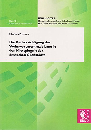 Die Berücksichtigung des Wohnwertmerkmals Lage in den Mietspiegeln der deutschen Großstädte: Bestandsaufnahme, theoretische Einbettung und ein ... Wohnlageermittlung (Industrieökonomik)