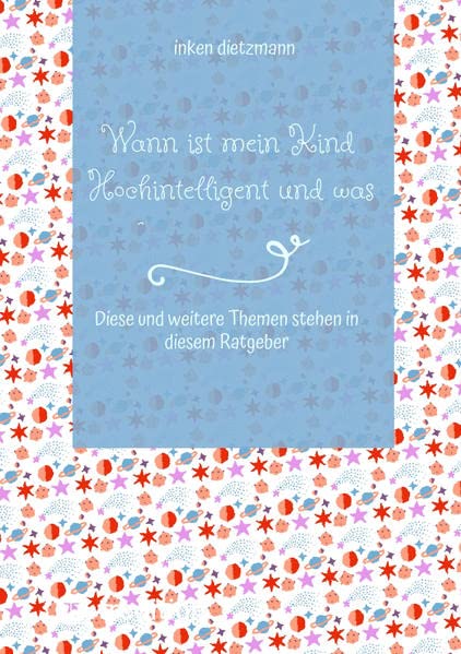 Wann ist mein Kind Hochintelligent und was kann man gegen Mobbing tun?: Diese und weitere Themen stehen in diesem Ratgeber