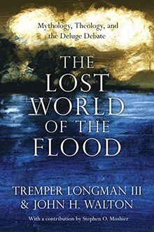 The Lost World of the Flood: Mythology, Theology, and the Deluge Debate