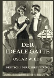 Der ideale Gatte: Deutsche Neuübersetzung