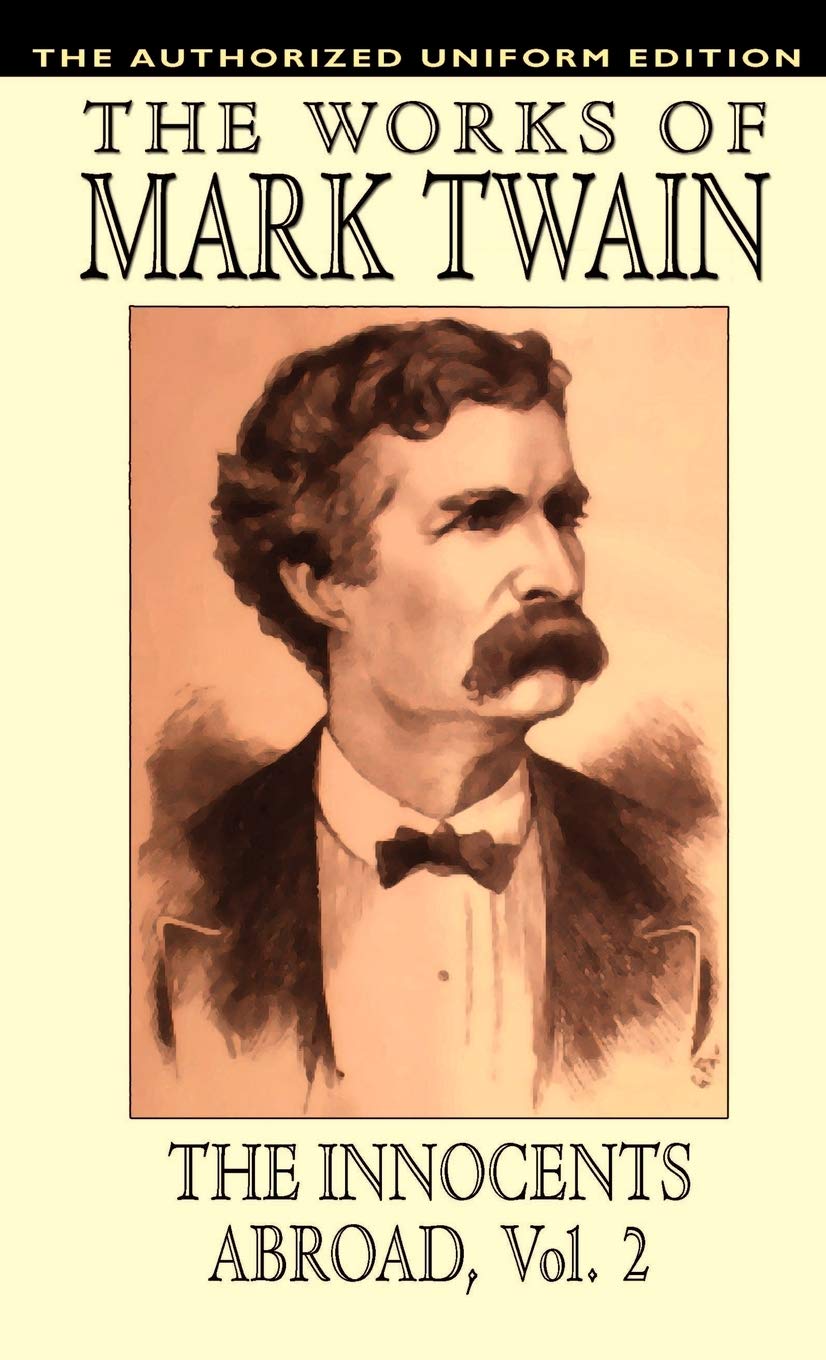 Mark Twain The Innocents Abroad, Vol. 2, The Authorized Uniform Edition (The Innocents Abroad, The Authorized Uniform Edition)
