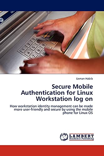 Secure Mobile Authentication for Linux Workstation log on: How workstation identity management can be made more user-friendly and secure by using the mobile phone for Linux OS