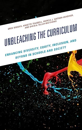 Unbleaching the Curriculum: Enhancing Diversity, Equity, Inclusion, and Beyond in Schools and Society