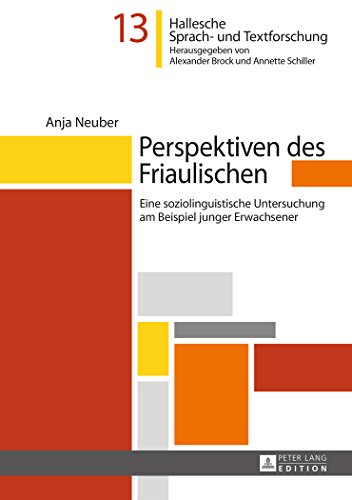 Perspektiven des Friaulischen: Eine soziolinguistische Untersuchung am Beispiel junger Erwachsener (Hallesche Sprach- und Textforschung. Language and ... Recherches linguistiques et textuelles)