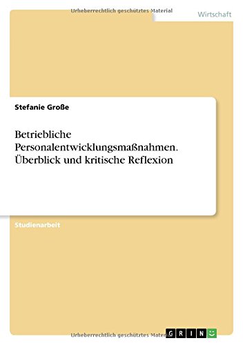 Betriebliche Personalentwicklungsmaßnahmen. Überblick und kritische Reflexion