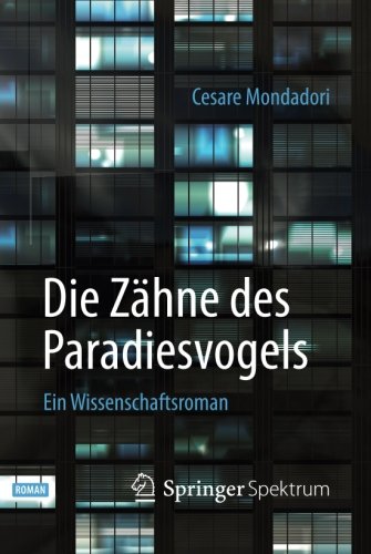 Die Zähne des Paradiesvogels: Ein Wissenschaftsroman (German Edition)