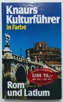 Knaurs Kulturführer in Farbe Rom und Latium : über 300 farbige Fotos und Skizzen sowie 8 Seiten Karten ; Marianne Mehling (Hg.) ; Autoren Dr. Marianne Albrecht-Bott [und 6 weitere]