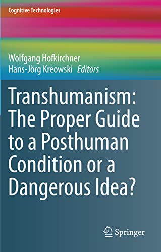 Transhumanism: The Proper Guide to a Posthuman Condition or a Dangerous Idea? (Cognitive Technologies)