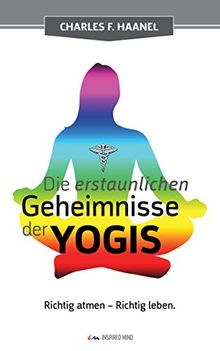 Die erstaunlichen Geheimnisse der Yogis: Richtig atmen. Richtig leben.