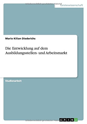 Die Entwicklung auf dem Ausbildungsstellen- und Arbeitsmarkt
