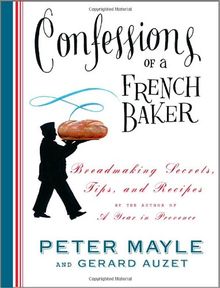 Confessions of a French Baker: Breadmaking Secrets, Tips, and Recipes