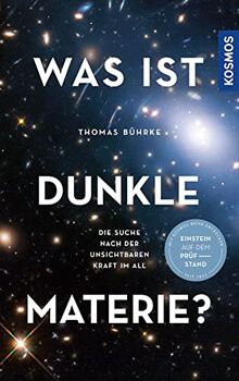 Was ist Dunkle Materie?: Die Suche nach der unsichtbaren Kraft im All