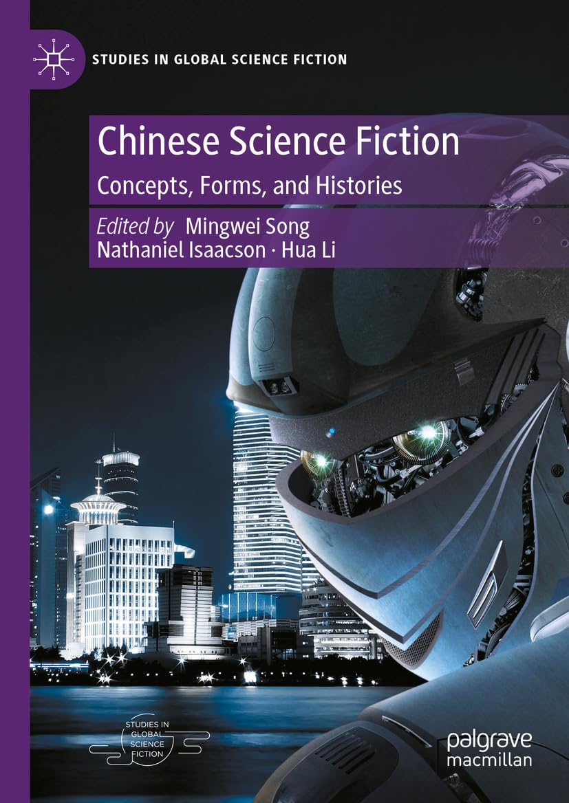 Chinese Science Fiction: Concepts, Forms, and Histories (Studies in Global Science Fiction)