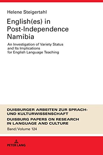 English(es) in Post-Independence Namibia: An Investigation of Variety Status and Its Implications for English Language Teaching (DASK – Duisburger ... Research in Language and Culture, Band 124)