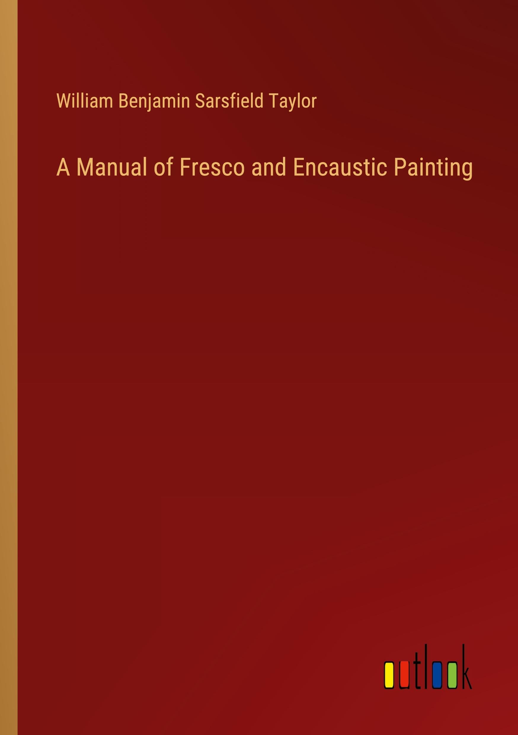A Manual of Fresco and Encaustic Painting