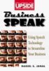 Business Speak: Use Speech Technology to Streamline Your Business: Using Speech Technology to Streamline Your Business (Wiley/Upside Series)