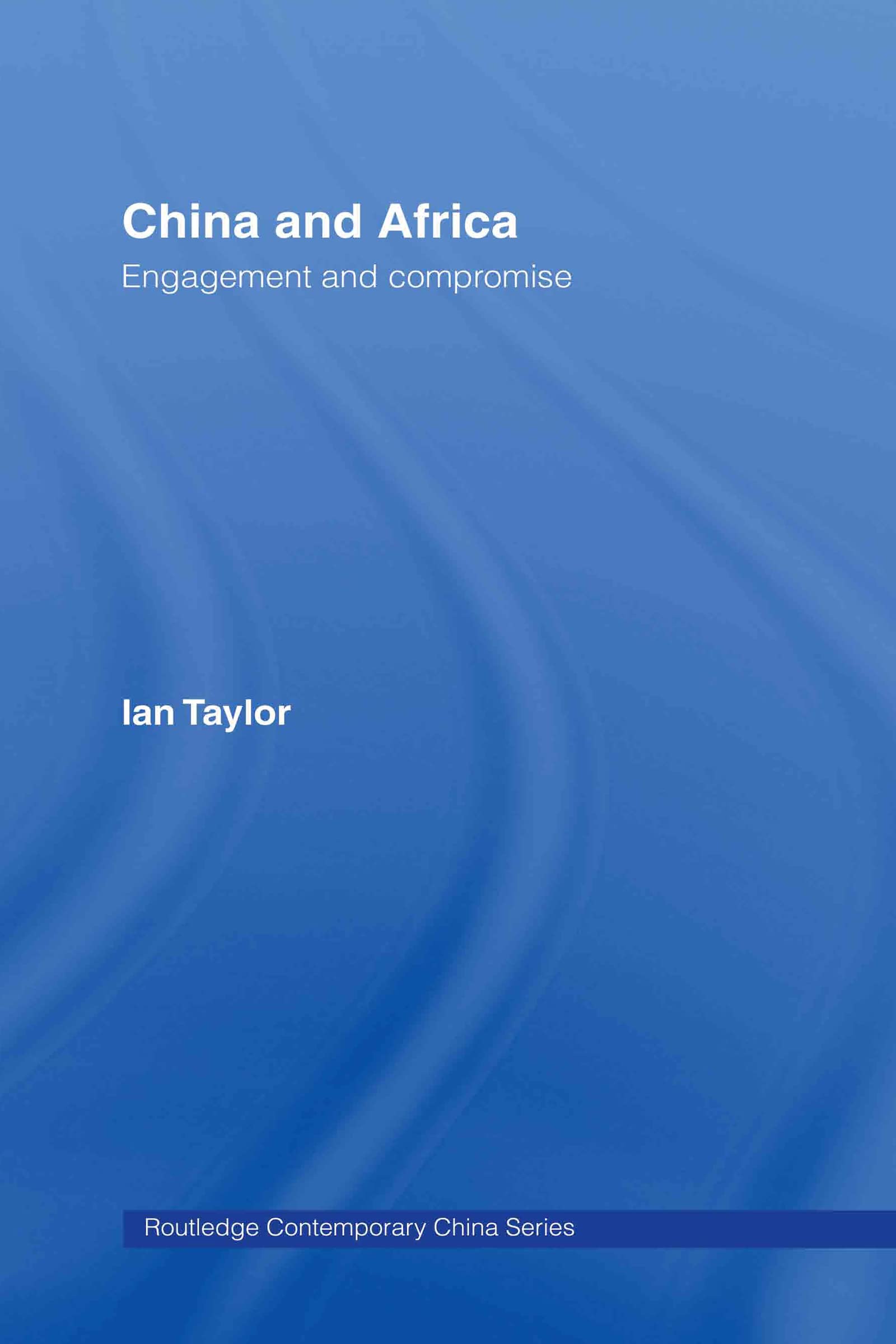 China and Africa: Engagement and Compromise (Routledge Contemporary China)