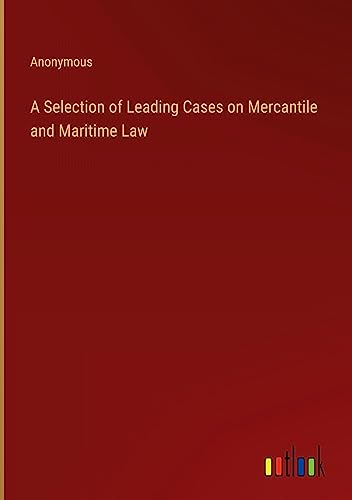 A Selection of Leading Cases on Mercantile and Maritime Law