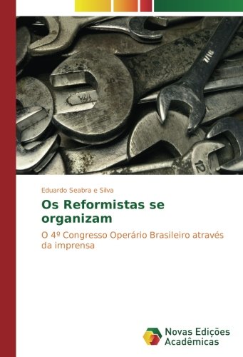 Os Reformistas se organizam: O 4º Congresso Operário Brasileiro através da imprensa