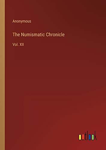The Numismatic Chronicle: Vol. XII