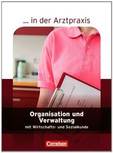 ... in der Arztpraxis - Neubearbeitung 2013: Organisation und Verwaltung in der Arztpraxis: Schülerbuch