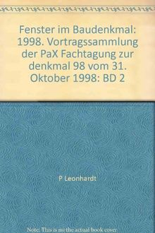 Fenster im Baudenkmal: 1998. Vortragssammlung der PaX Fachtagung zur "denkmal '98" vom 31. Oktober 1998
