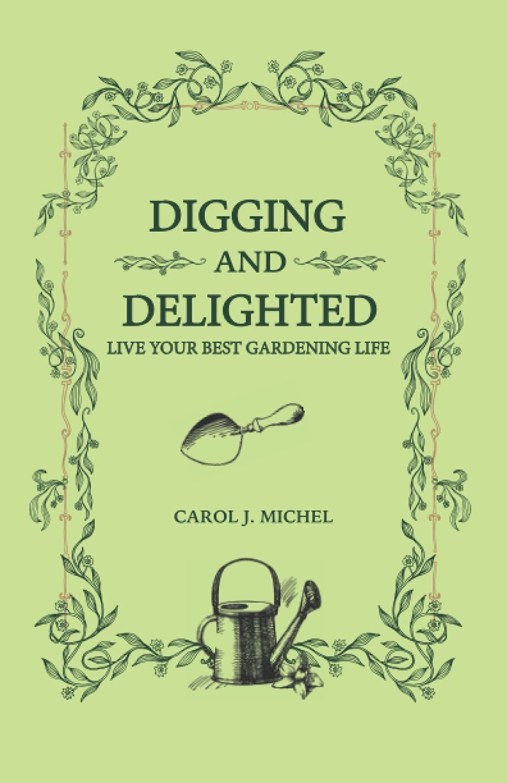 Digging and Delighted: Live Your Best Gardening Life