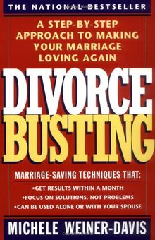 Divorce Busting: A Step-By-Step Approach to Making Your Marriage Loving Again: A Revolutionary and Rapid Program for Staying Together