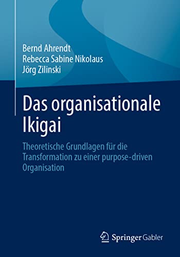 Das organisationale Ikigai: Theoretische Grundlagen für die Transformation zu einer purpose-driven Organisation