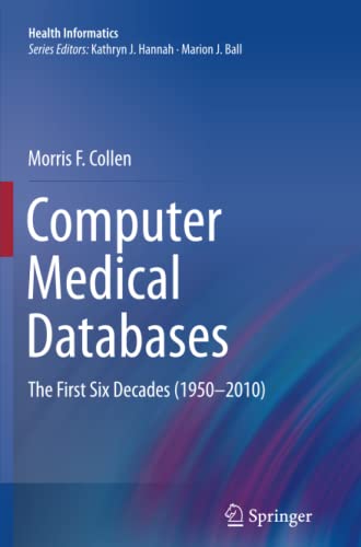 Computer Medical Databases: The First Six Decades (1950–2010) (Health Informatics)