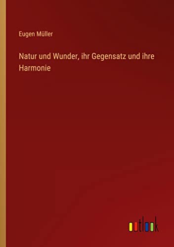 Natur und Wunder, ihr Gegensatz und ihre Harmonie