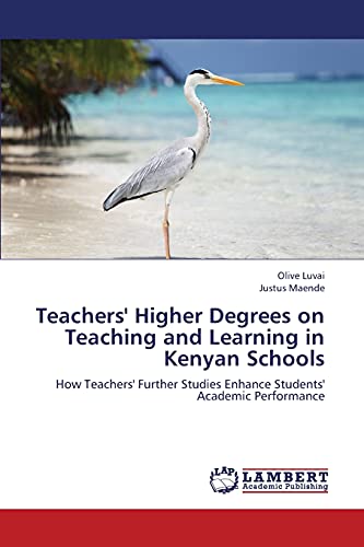 Teachers' Higher Degrees on Teaching and Learning in Kenyan Schools: How Teachers' Further Studies Enhance Students' Academic Performance