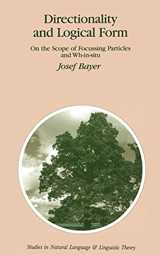 Directionality and Logical Form: On the Scope of Focusing Particles and Wh-in-situ (Studies in Natural Language and Linguistic Theory, 34, Band 34)