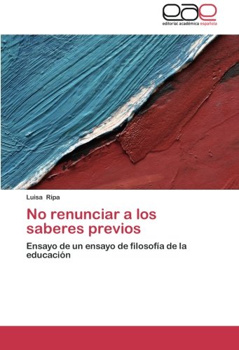 No renunciar a los saberes previos: Ensayo de un ensayo de filosofía de la educación