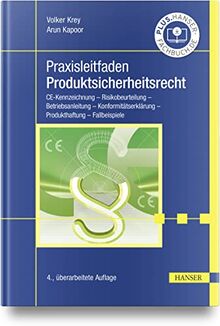 Praxisleitfaden Produktsicherheitsrecht: CE-Kennzeichnung – Risikobeurteilung – Betriebsanleitung – Konformitätserklärung – Produkthaftung – Fallbeispiele