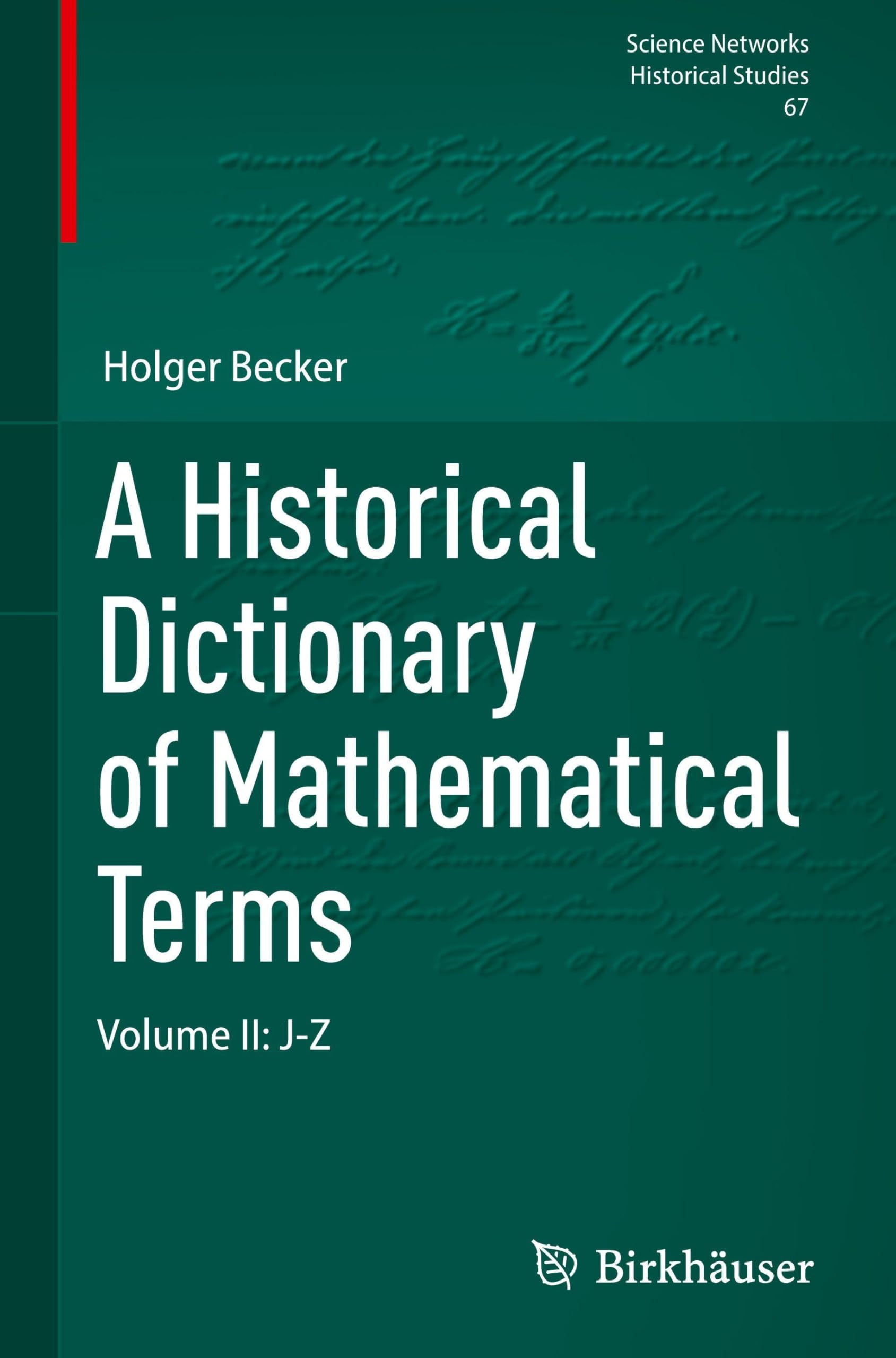 A Historical Dictionary of Mathematical Terms: Volume II: J-Z (Science Networks. Historical Studies, 67, Band 2)