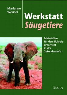 Werkstatt Säugetiere: Materialien für den Biologieunterricht in der Sekundarstufe 1