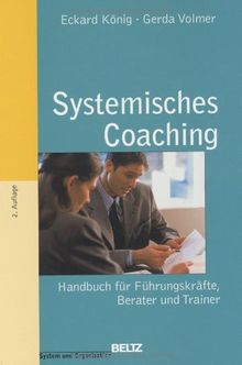 Systemisches Coaching: Handbuch für Führungskräfte, Berater und Trainer