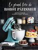 Le grand livre du robot pâtissier (Hors collection Cuisine)