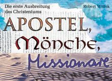 Apostel, Mönche, Missionare: Die erste Ausbreitung des Christentums