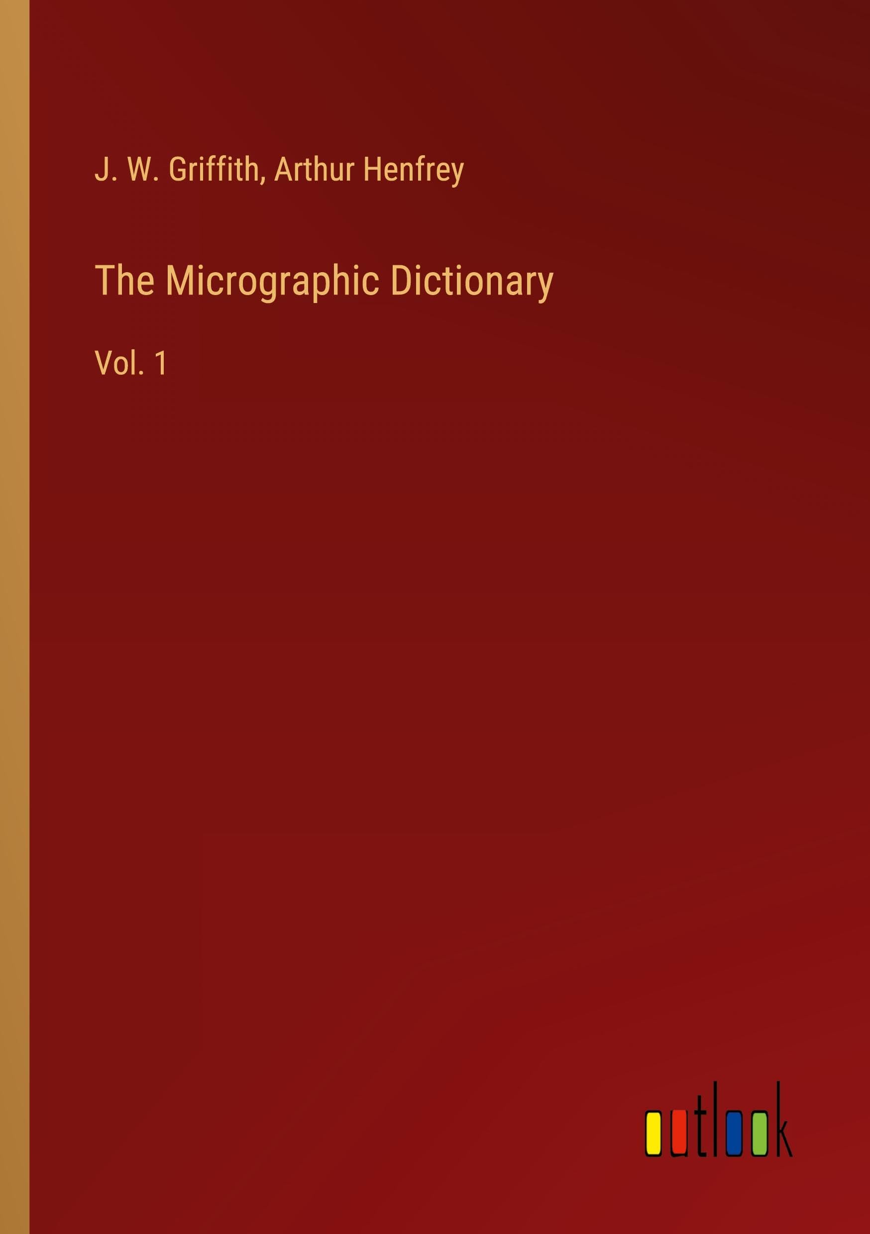 The Micrographic Dictionary: Vol. 1