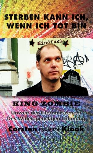 Sterben kann ich, wenn ich tot bin: Unweit der Literaturszenen: Des Widerspenstigen Lähmung King Zombie