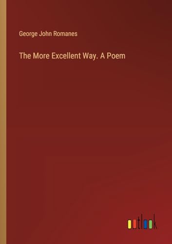 The More Excellent Way. A Poem