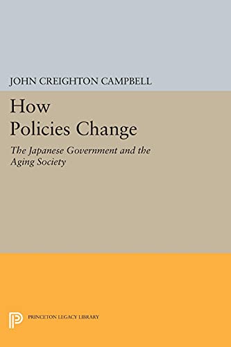 How Policies Change: The Japanese Government and the Aging Society (Princeton Legacy Library)