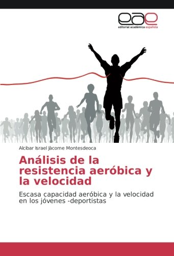 Análisis de la resistencia aeróbica y la velocidad: Escasa capacidad aeróbica y la velocidad en los jóvenes -deportistas