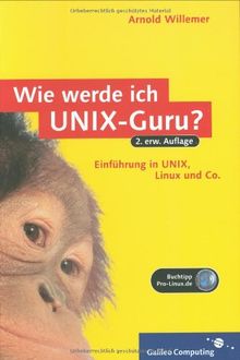 Wie werde ich UNIX-Guru?: Einstieg in UNIX, Linux, SUSE, BSD, Mac OS X und Solaris (Galileo Computing)