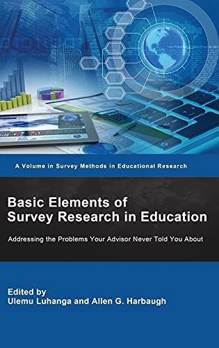 Basic Elements of Survey Research in Education: Addressing the Problems Your Advisor Never Told You About (Survey Methods in Educational Research)