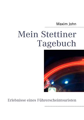 Mein Stettiner Tagebuch: Erlebnisse eines Führerscheintouristen